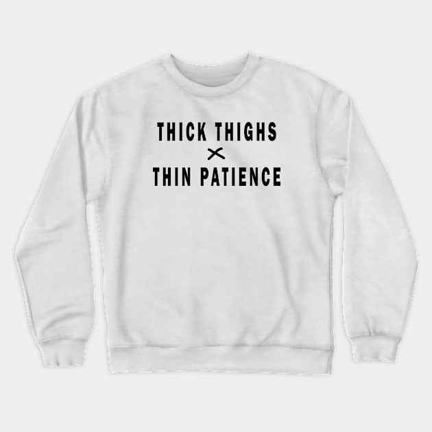 THICK THIGHS THIN PATIENCE Crewneck Sweatshirt by uniqueversion